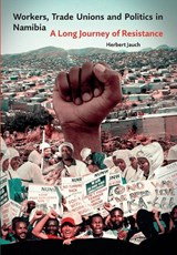 Workers, Trade Unions and Politics in Namibia - Herbert Jauch - 9783906927787