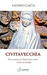 Civitavecchia: The statue of Our Lady cries tears of blood - Saverio Gaeta - 9783907227114