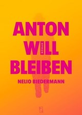 Anton will bleiben - Nelio Biedermann - 9783907238301