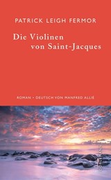 Die Violinen von Saint-Jacques - Patrick Leigh Fermor ; Gabriele von Arnim - 9783908778509