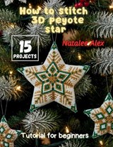 How to Stitch 3D Peyote Star - Natalee Alex - 9783912857078