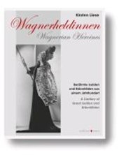 Wagnerheldinnen - Berühmte Isolden und Brünnhilden aus einem Jahrhundert