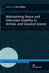 Maintaining Peace and Interstate Stability in Archaic and Classical Greece - Prof. Dr. Julia Wilker - 9783938032510