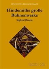 Bruhn, S: Hindemith-Trilogie 01. Hindemiths große Bühnenwerk