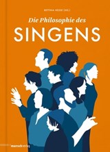 Die Philosophie des Singens - Ralf Peters ; Jeanette Zippel ; Volkmar Mühleis ; Alexandra Naumann ; Lisa Pottstock ; Maxi­milian Probst ; Angela Steidele ; Mariana Sadovska ; Ernesto Pérez Zúñiga ; Konrad Heiland ; Bettina Wenzel ; Julia Hagemann ; Nika Bertram ; Ute Almoneit ; Josef- - 9783938539712