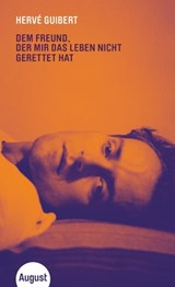 Dem Freund, der mir das Leben nicht gerettet hat - Hervé Guibert - 9783941360921