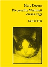 Die geraffte Wahrheit dieses Tags - Marc Degens - 9783941592797
