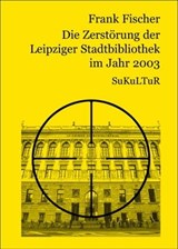 Die Zerstörung der Leipziger Stadtbibliothek im Jahr 2003 - Frank Fischer - 9783941592858