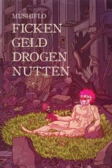Ficken. Geld. Drogen. Nutten. - MushiFlo ; Dirk Bernemann - 9783942920735