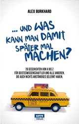 ... und was kann man damit später mal machen? - Alex Burkhard - 9783944035130