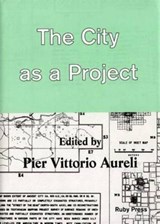 The City as a Project - Pier Vittorio Aureli - 9783944074061