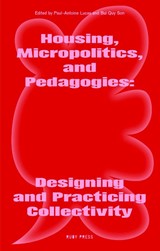 Housing, Micropolitics, and Pedagogies: Designing and Practicing Collectivity - Son Quy Bui ; Rosaura Noemy Hernandez Romero ; Paul-Antoine Lucas ; María Mazzanti - 9783944074573