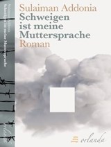 Schweigen ist meine Muttersprache - Sulaiman Addonia - 9783944666976