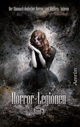 Horror-Legionen 2 - Markus K. Korb ; Tobias Bachmann ; Daniela Herbst ; Michael Schmidt ; Mala Wintar ; Vincent Voss ; Fred Ink ; Rona Walter ; Toni Lucifer ; Oliver Susami ; C. Auguste ; Xander Morus ; André Wegmann ; Melisa Schwermer ; Arthur Gordon Wolf ; Sönke Hansen ; M - 9783944729695