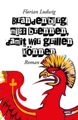 Brandenburg muss brennen, damit wir grillen können - Florian Ludwig - 9783947106172