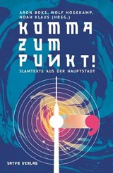 Komma zum Punkt - Rainer Holl ; Anselm Neft ; David Friedrich ; Katharina Huboi ; Petra Lampe ; Veronika Rieger ; Paul Bokowski ; Tanasgol Sabbagh ; Christian Ritter ; Bas Böttcher ; Annette Flemig ; Frank Klötgen ; Rede Vux ; Tillmann Birr ; Gauner ; Volker Stübing ; Yusu - 9783947106257
