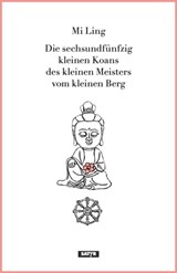 Die sechsundfünfzig kleinen Koans des kleinen Meisters vom kleinen Berg - Mi Ling - 9783947106400