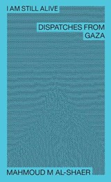 Mahmoud M Al-Shaer - I Am Still Alive: Dispatches from Gaza - Mahmoud M Al-Shaer - 9783947858798