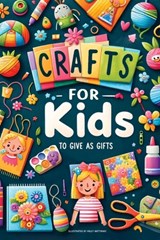 Crafts For Kids: To Give As Gifts - Haley Matthews - 9783948298265