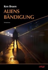 Aliens Bändigung - Ken Bruen ; Günther Grosser - 9783948392550