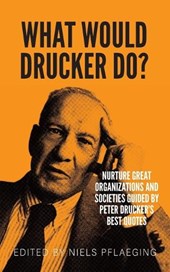 What would Drucker do?: Nurture great organizations and societies guided by Peter Drucker's best quotes