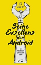 Seine Exzellenz der Android - Leo Gilbert - 9783949671562