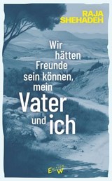 Wir hätten Freunde sein können, mein Vater und ich - Raja Shehadeh - 9783949671661