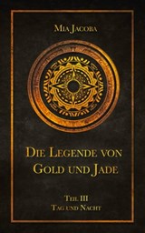 Die Legende von Gold und Jade 3: Tag und Nacht - Mia Jacoba - 9783949817083