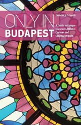 Only in Budapest - Duncan J. D. Smith - 9783950366273