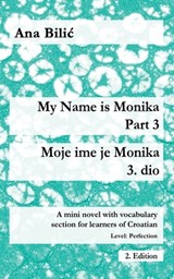 Bilic, A: My Name is Monika - Part 3 / Moje ime je Monika - - Ana Bilic - 9783950473391