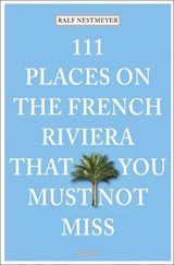 111 Places on the French Riviera That You Must Not Miss - NESTMEYER,  Ralf - 9783954516124