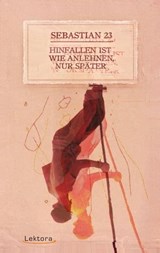 Hinfallen ist wie Anlehnen, nur später - Sebastian 23 - 9783954610860