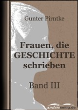 Frauen, die Geschichte schrieben - Band III - Gunter Pirntke - 9783955015275