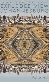Exploded View: Johannesburg - Ivan Vladislavić - 9783955101237