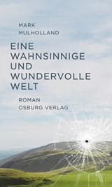 Eine wahnsinnige und wundervolle Welt. Roman - Mark Mulholland - 9783955101350