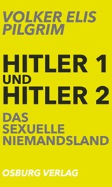 Hitler 1 und Hitler 2. Das sexuelle Niemandsland - Volker Elis Pilgrim - 9783955101473