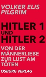Hitler 1 und Hitler 2. Von der Männerliebe zur Lust am Töten - Volker Elis Pilgrim - 9783955101602