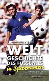 Die Weltgeschichte des Fußballs in Spitznamen - Mariano Beraldi ; Wolf-Rüdiger Osburg - 9783955101619