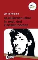 20 Milliarden Jahre in zwei, drei Viertelstündchen - Literatur-Quickie - Ulrich Holbein - 9783955202040