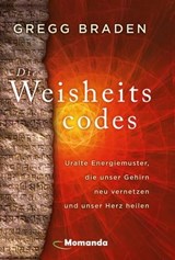 Die Weisheitscodes - Gregg Braden - 9783956280467