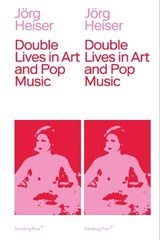 Double Lives in Art and Pop Music - Jorg Heiser - 9783956790959