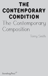 The Contemporary Condition: The Contemporary Composition - Terry Smith - 9783956792830