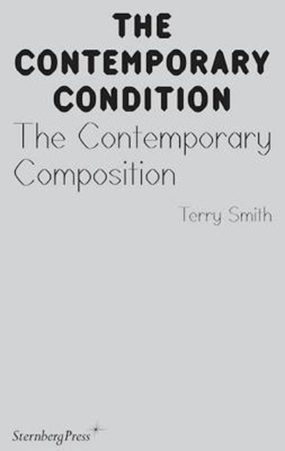 The Contemporary Condition: The Contemporary Composition, Terry Smith - Paperback - 9783956792830