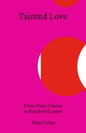 Tainted Love: From Nina Simone to Kendrick Lamar
