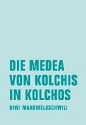 Margwelaschwili, G: Medea von Kolchis in Kolchos