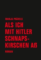 Als ich mit Hitler Schnapskirschen aß - Manja Präkels - 9783957322913