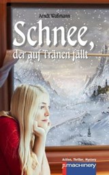 Schnee, der auf Tränen fällt - Arndt Waßmann - 9783957659873