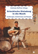 Griechische Einladung in die Musik - Andreas Deffner ; Ute Altanis-Protzer ; Andreas Arnakis ; Irma de Groot ; Max Drushinin ; Edit Engelmann ; Bettina Forbrich ; Klaus Grabenhorst ; Sylvia Graf ; Greckoe ; Paul Gourgai ; Alexander Günther ; Jannis Karis ; Melitta Kessaris ; Maria Laftsidis- - 9783957711519