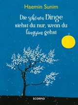 Die schönen Dinge siehst du nur, wenn du langsam gehst - Haemin Sunim - 9783958031470