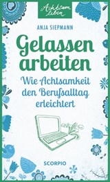 Gelassen arbeiten - Anja Siepmann - 9783958032040